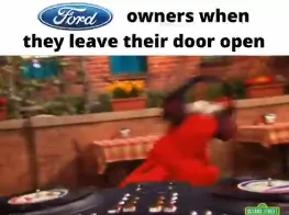 Ford Owners When They Leave Their Door Open